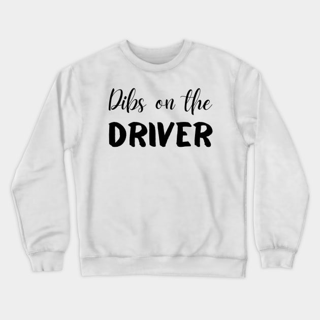 Dibs on the Driver Crewneck Sweatshirt by mdr design